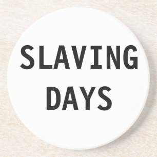 Untersetzer Slaving Days