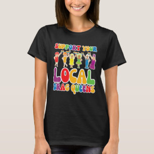 Unterstütze deine lokale Drag Queen Regenbogen Tra T-Shirt