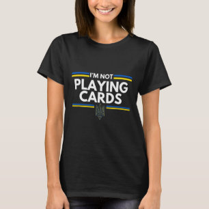 Unterstütze die Ukraine Ich spiele keine Karten Uk T-Shirt