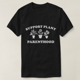 Unterstütze Elternschaft von Pflanzen T-Shirt Lust