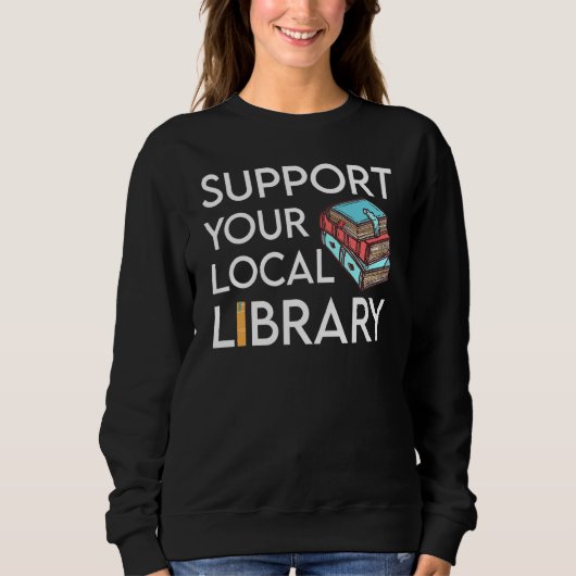 Unterstützen Sie den lokalen Bibliotheksleser Sweatshirt (Vorderseite)
