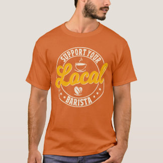 Unterstützen Sie die Familie Ihres lokalen Barista T-Shirt