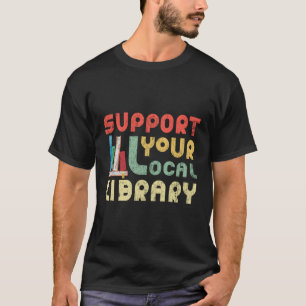 Unterstützen Sie die Leser der lokalen Bibliothek T-Shirt