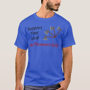 Unterstützen Sie Ihr lokales Ax Throwers Guild Cla T-Shirt