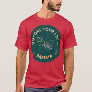 Unterstützen Sie Ihr lokales Barista 2 T-Shirt