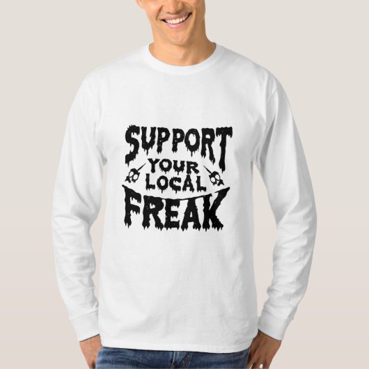 Unterstützen Sie Ihr lokales Freak T-Shirt (Vorderseite)