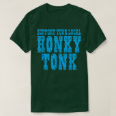 Unterstützen Sie Ihr lokales Honky Tonk-Apparel T-Shirt (Design vorne)