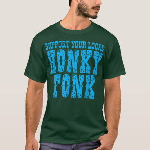 Unterstützen Sie Ihr lokales Honky Tonk-Apparel T-Shirt