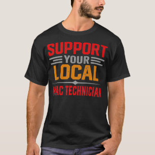 Unterstützen Sie Ihr lokales HVAC Techniker Funny T-Shirt