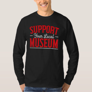 Unterstützen Sie Ihr Lokales Museum Kurator T-Shirt