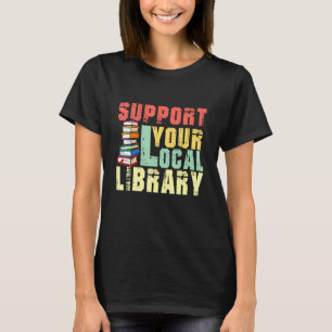 Unterstützen Sie Ihre Leser der lokalen Bibliothek T-Shirt