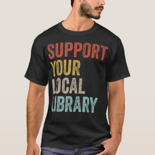 Unterstützen Sie Ihre Lokale Bibliothek Bücher Buc T-Shirt