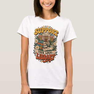 Unterstützen Sie Ihre lokale Bibliothek T-Shirt