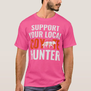 Unterstützen Sie Ihre lokale Coyote Hunter Funny Y T-Shirt