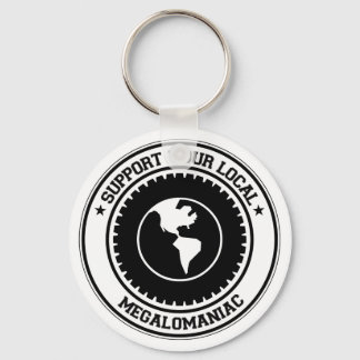 Unterstützen Sie Ihre lokale Megalomanie Schlüsselanhänger