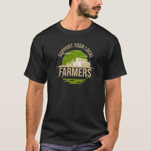Unterstützen Sie Ihre Lokalen Bauern Ernte Landwir T-Shirt