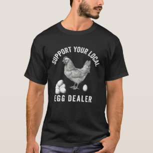 Unterstützen Sie Ihre lokalen Eierhändler Hühnerei T-Shirt