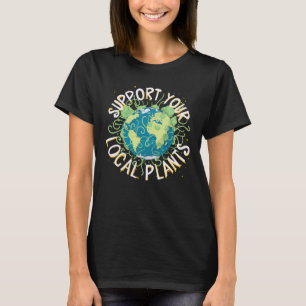 Unterstützen Sie Ihre lokalen Pflanze T-Shirt