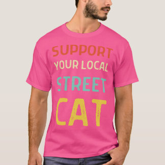 Unterstützen Sie Ihre lokalen Straßenkatzen T-Shirt