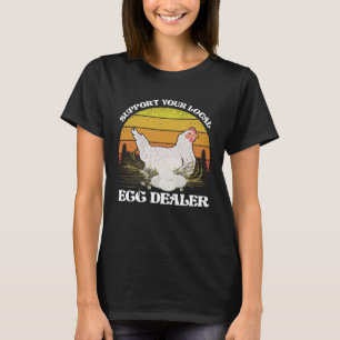 Unterstützen Sie Ihren Eierhändler Hühner Geflügel T-Shirt