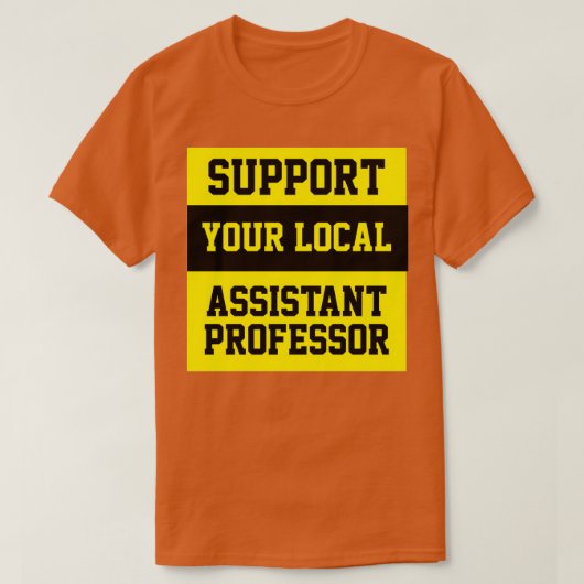 Unterstützen Sie Ihren lokalen Assistenzprofessor T-Shirt (Design vorne)