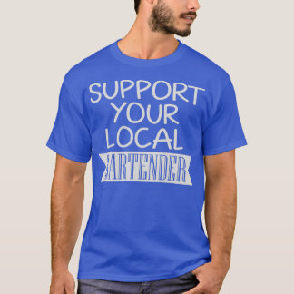 Unterstützen Sie Ihren lokalen Barkeeper 7 T-Shirt