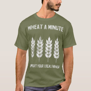 Unterstützen Sie Ihren lokalen Bauer Wheat a Minut T-Shirt