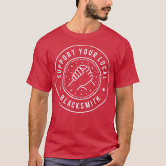 Unterstützen Sie Ihren lokalen Blacksmith T T-Shirt
