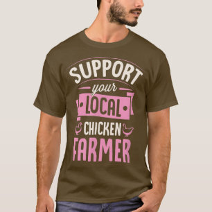 Unterstützen Sie Ihren lokalen Hühner-Bauer Funny  T-Shirt