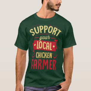 Unterstützen Sie Ihren lokalen Hühner-Bauer Funny T-Shirt