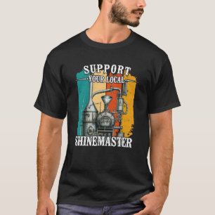 Unterstützen Sie Ihren lokalen Moonshi-Shinemaster T-Shirt