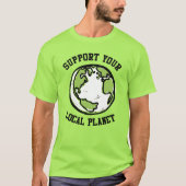 Unterstützen Sie Ihren lokalen Planeten T-Shirt (Vorderseite)