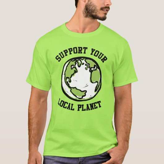 Unterstützen Sie Ihren lokalen Planeten T-Shirt (Vorderseite)