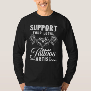 Unterstützen Sie Ihren lokalen Tätowierer Tinte T T-Shirt