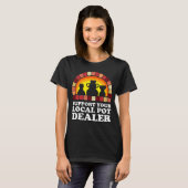 Unterstützen Sie Ihren örtlichen Pot-Händler-T - S T-Shirt (Vorne ganz)