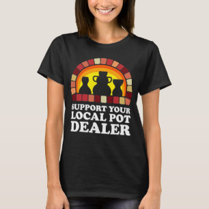 Unterstützen Sie Ihren örtlichen Pot-Händler-T  T-Shirt