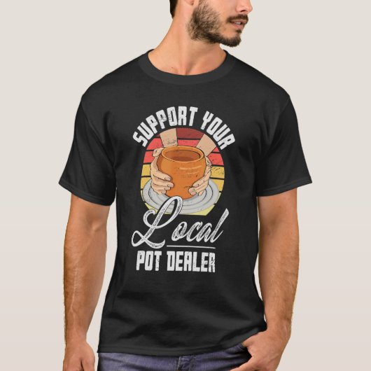 Unterstützen Sie lokale Pot-Händler-Potterie-Künst T-Shirt (Vorderseite)