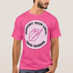 Unterstützt eure lokalen Drag Queens T-Shirt