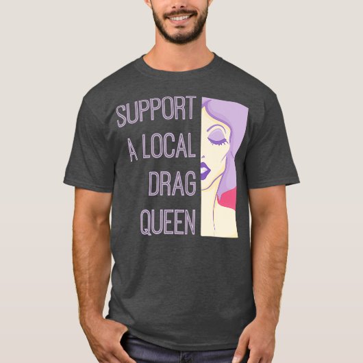 Unterstützung einer lokalen Drag Queen T-Shirt (Vorderseite)