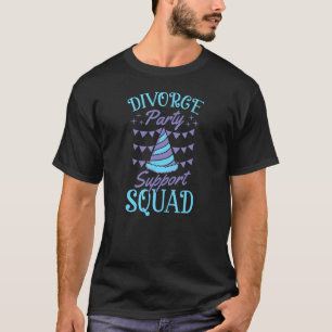 Unterstützung für Scheidungsfälle Party Squad Ex H T-Shirt