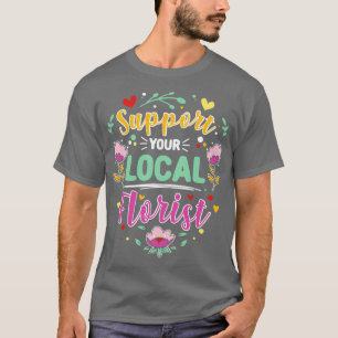 Unterstützung Ihres Floristen vor Ort T-Shirt