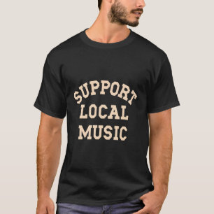 Unterstützung lokaler Musiker Sänger Musikfans T-Shirt
