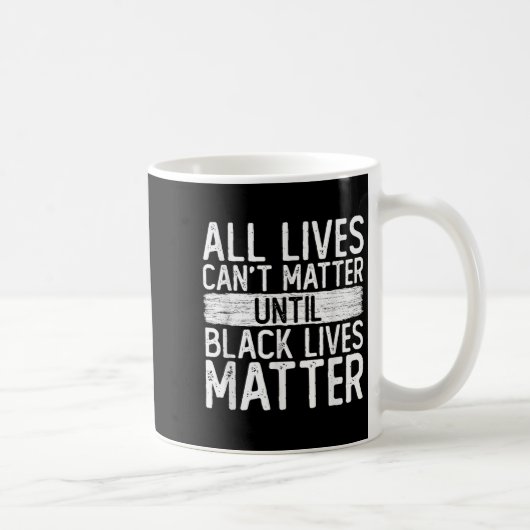 Until Black Lives All Lives Can't Blm Suprt Kaffeetasse (Rechts)