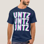 UNTZ UNTZ UNTZ Techno Dubstep Riddim Raver DJ T-Shirt (Vorderseite)