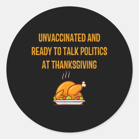 Unvaccated and Ready To Talk Politics At Thanksg Runder Aufkleber (Vorderseite)