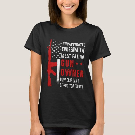 Unvaccinated Conservative Meat Eating Gun Owner US T-Shirt (Vorderseite)