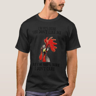 Unverschämtes Huhn ich bin 97 sicher, dass du mich T-Shirt