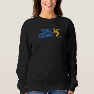 Unwichtig ist, dass es eine gute Nachricht gibt, a Sweatshirt