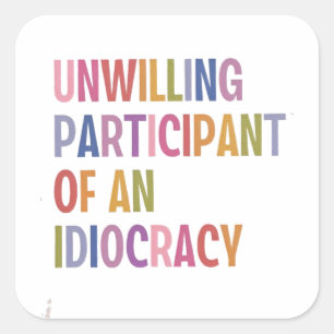 Unwillige Teilnahme an einer Diokratie gegen Trump Quadratischer Aufkleber