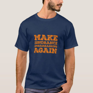 Unwissenheit wieder peinlich machen Politische Sat T-Shirt